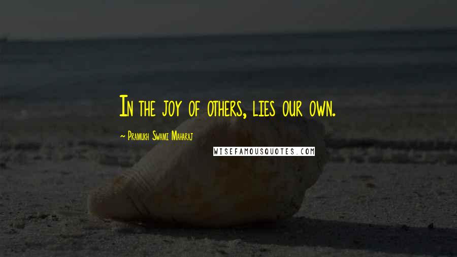 Pramukh Swami Maharaj Quotes: In the joy of others, lies our own.
