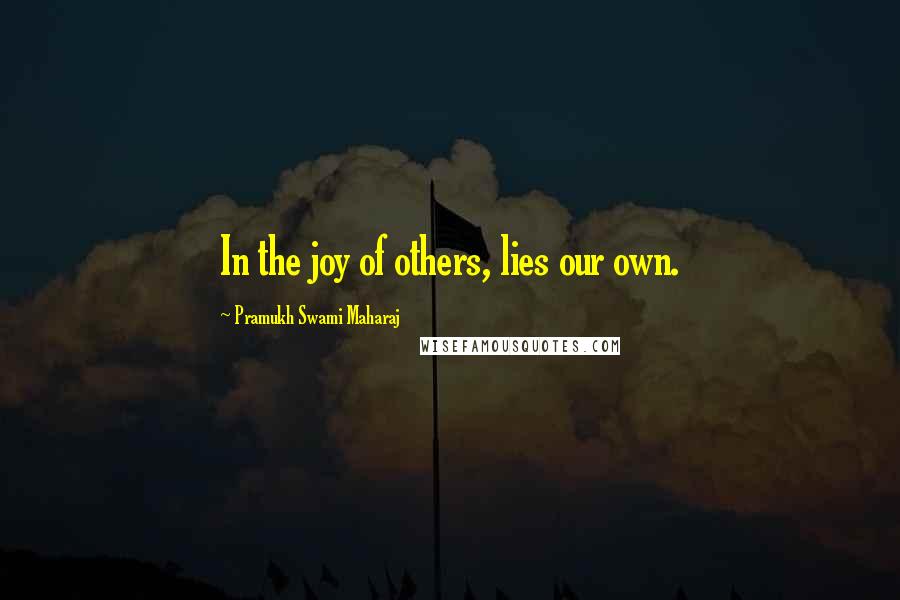 Pramukh Swami Maharaj Quotes: In the joy of others, lies our own.