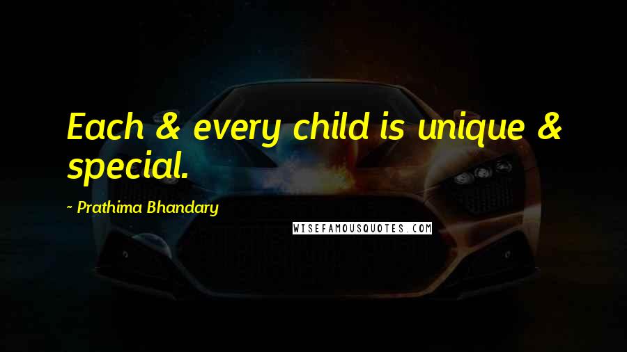 Prathima Bhandary Quotes: Each & every child is unique & special.