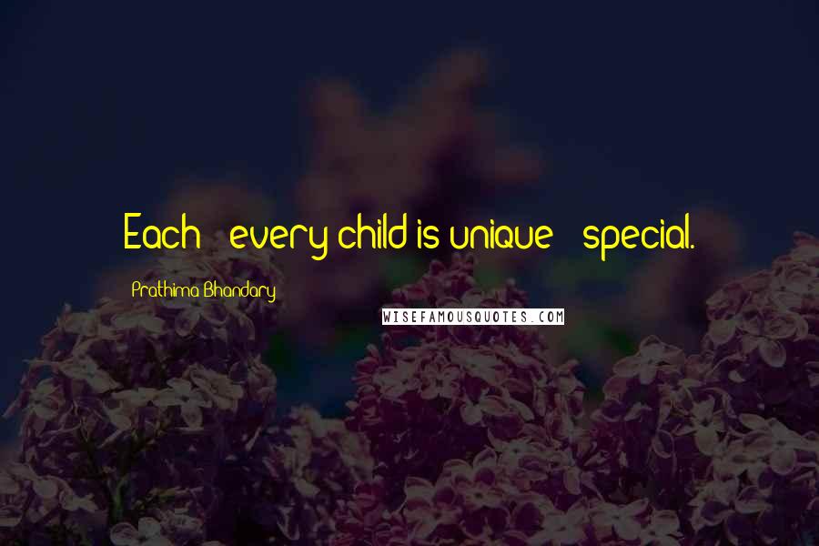 Prathima Bhandary Quotes: Each & every child is unique & special.