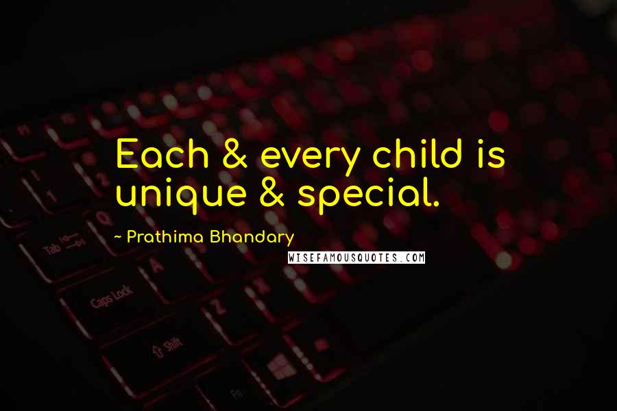 Prathima Bhandary Quotes: Each & every child is unique & special.