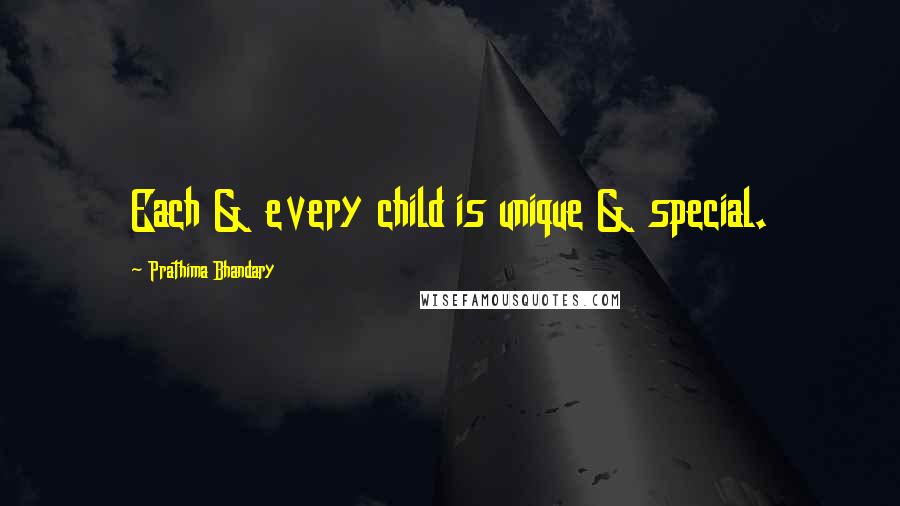 Prathima Bhandary Quotes: Each & every child is unique & special.