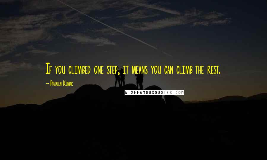 Praveen Kumar Quotes: If you climbed one step, it means you can climb the rest.