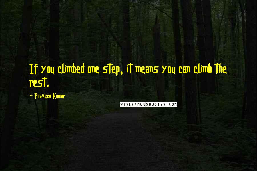 Praveen Kumar Quotes: If you climbed one step, it means you can climb the rest.