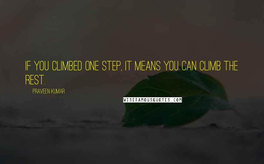 Praveen Kumar Quotes: If you climbed one step, it means you can climb the rest.