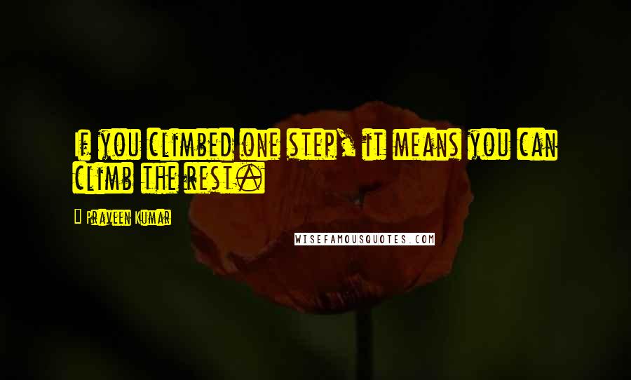 Praveen Kumar Quotes: If you climbed one step, it means you can climb the rest.