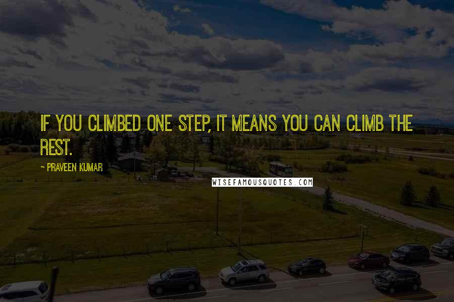 Praveen Kumar Quotes: If you climbed one step, it means you can climb the rest.