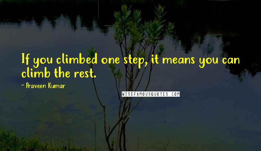 Praveen Kumar Quotes: If you climbed one step, it means you can climb the rest.