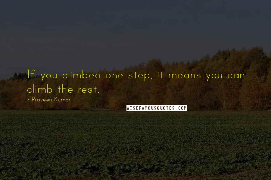 Praveen Kumar Quotes: If you climbed one step, it means you can climb the rest.