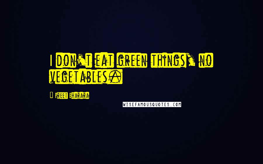 Preet Bharara Quotes: I don't eat green things, no vegetables.