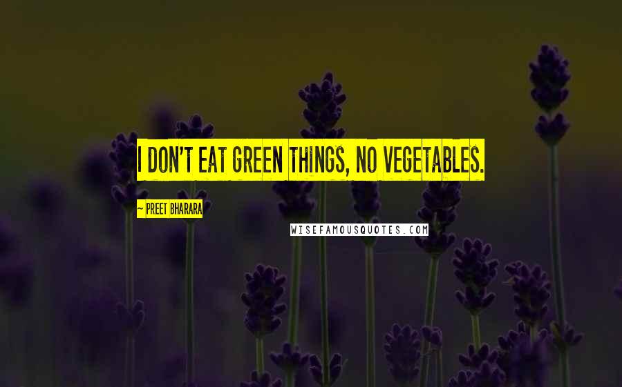 Preet Bharara Quotes: I don't eat green things, no vegetables.