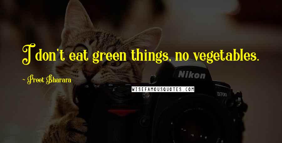 Preet Bharara Quotes: I don't eat green things, no vegetables.
