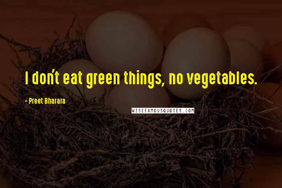 Preet Bharara Quotes: I don't eat green things, no vegetables.