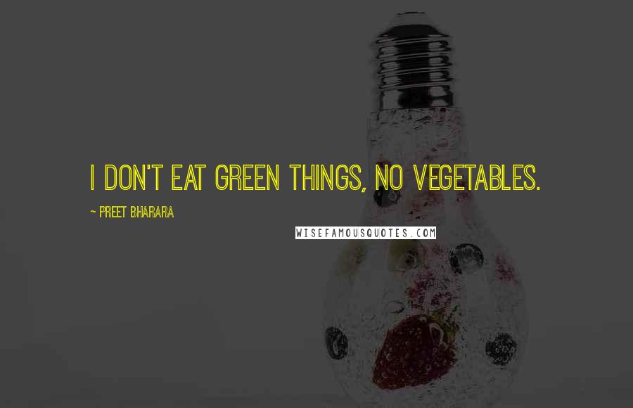 Preet Bharara Quotes: I don't eat green things, no vegetables.