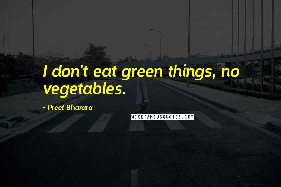 Preet Bharara Quotes: I don't eat green things, no vegetables.
