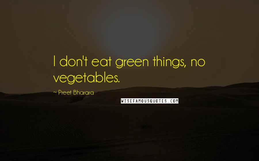 Preet Bharara Quotes: I don't eat green things, no vegetables.