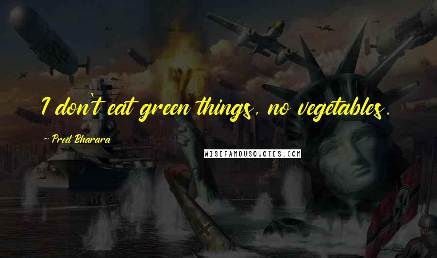 Preet Bharara Quotes: I don't eat green things, no vegetables.