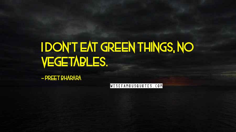 Preet Bharara Quotes: I don't eat green things, no vegetables.