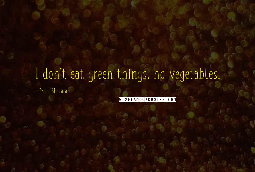 Preet Bharara Quotes: I don't eat green things, no vegetables.