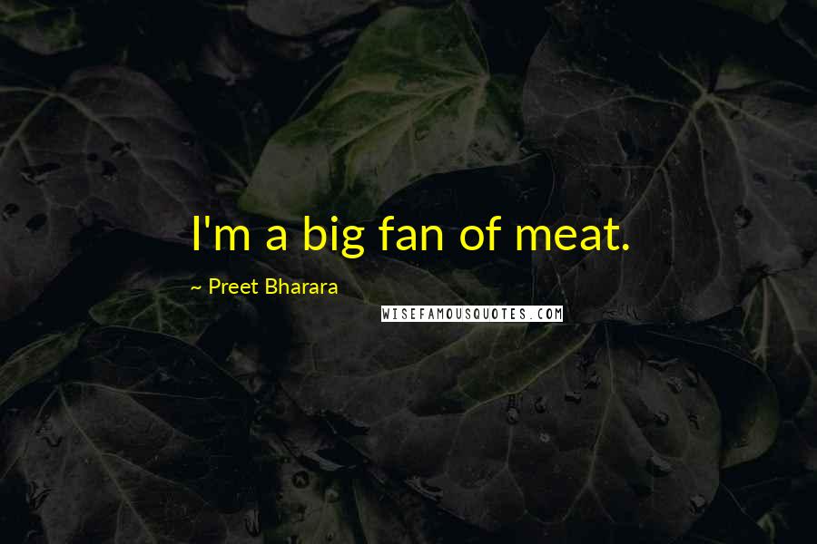 Preet Bharara Quotes: I'm a big fan of meat.