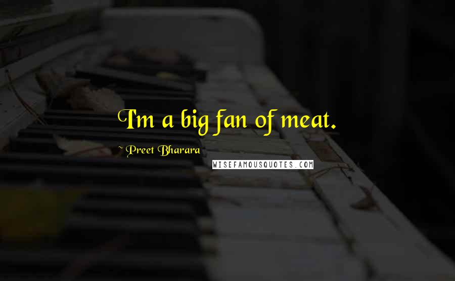 Preet Bharara Quotes: I'm a big fan of meat.