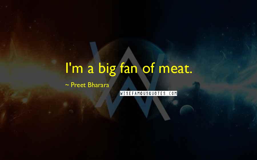 Preet Bharara Quotes: I'm a big fan of meat.