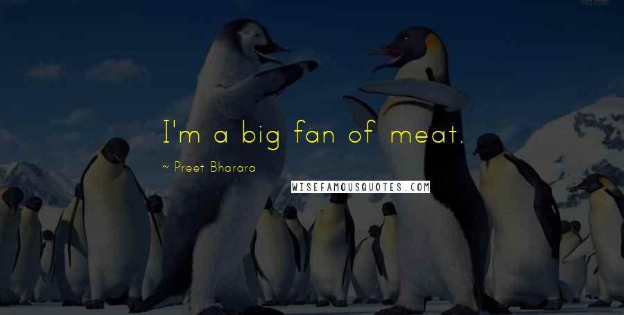 Preet Bharara Quotes: I'm a big fan of meat.