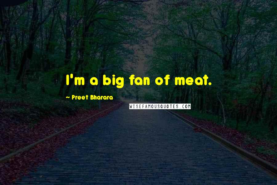 Preet Bharara Quotes: I'm a big fan of meat.