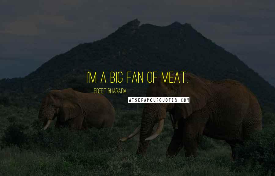 Preet Bharara Quotes: I'm a big fan of meat.