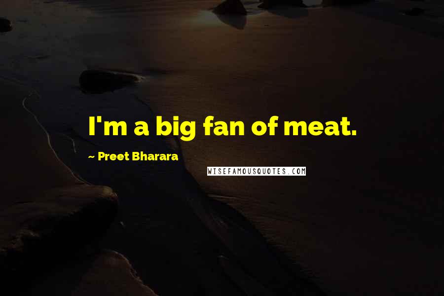 Preet Bharara Quotes: I'm a big fan of meat.