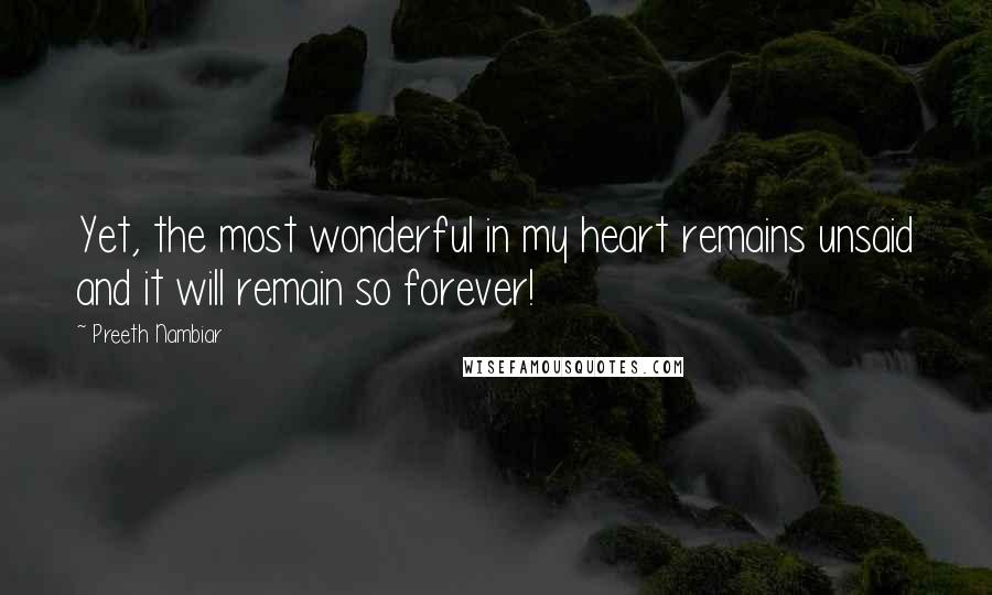 Preeth Nambiar Quotes: Yet, the most wonderful in my heart remains unsaid and it will remain so forever!