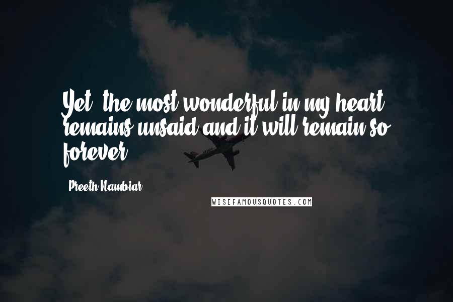 Preeth Nambiar Quotes: Yet, the most wonderful in my heart remains unsaid and it will remain so forever!