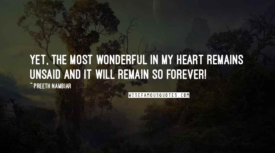 Preeth Nambiar Quotes: Yet, the most wonderful in my heart remains unsaid and it will remain so forever!