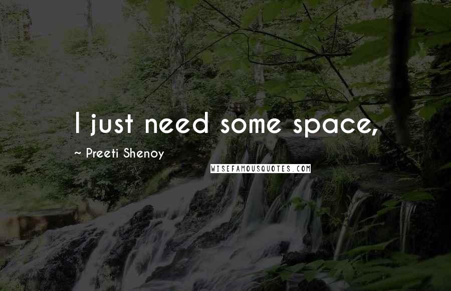 Preeti Shenoy Quotes: I just need some space,