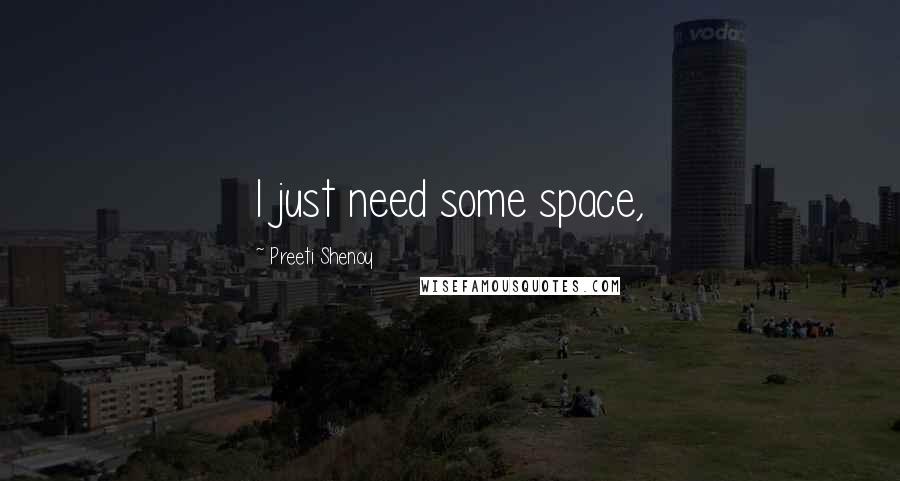 Preeti Shenoy Quotes: I just need some space,
