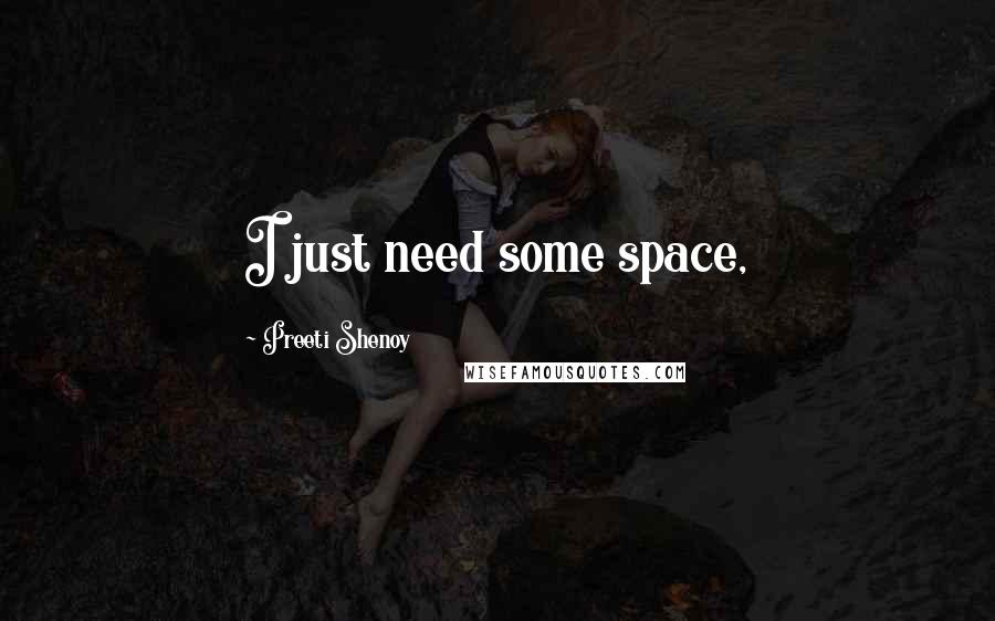 Preeti Shenoy Quotes: I just need some space,