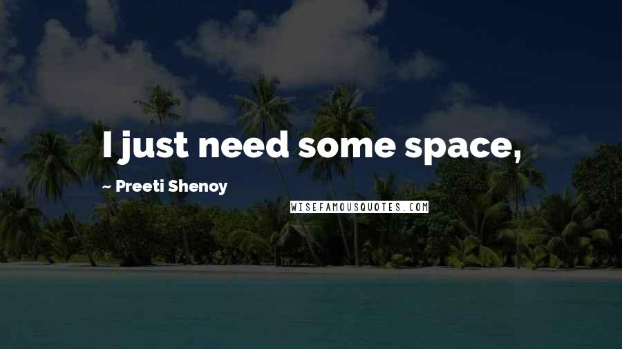 Preeti Shenoy Quotes: I just need some space,