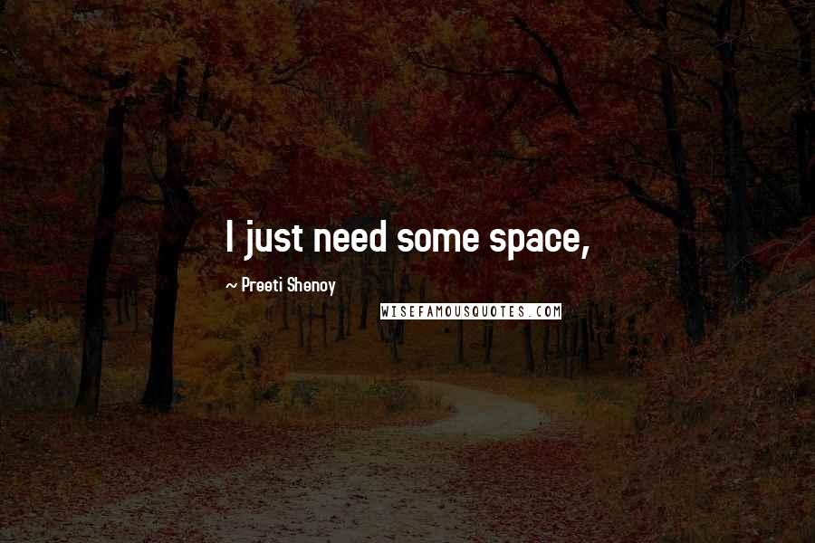 Preeti Shenoy Quotes: I just need some space,