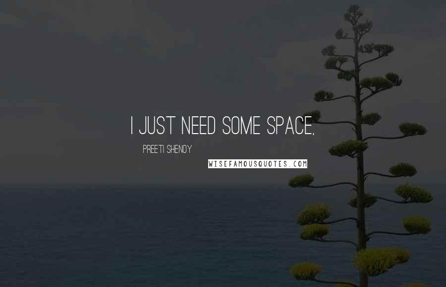 Preeti Shenoy Quotes: I just need some space,