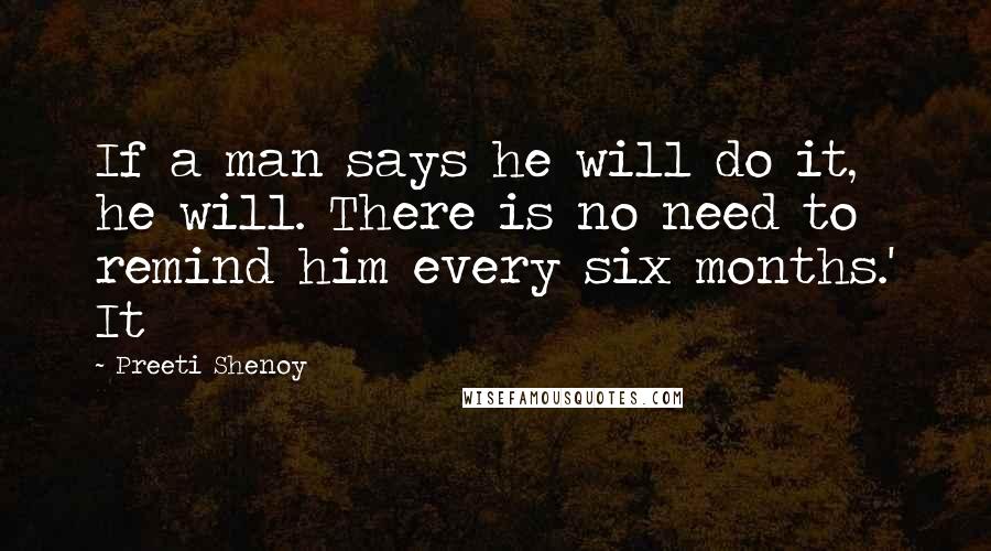 Preeti Shenoy Quotes: If a man says he will do it, he will. There is no need to remind him every six months.' It