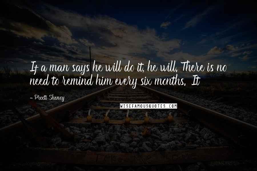 Preeti Shenoy Quotes: If a man says he will do it, he will. There is no need to remind him every six months.' It