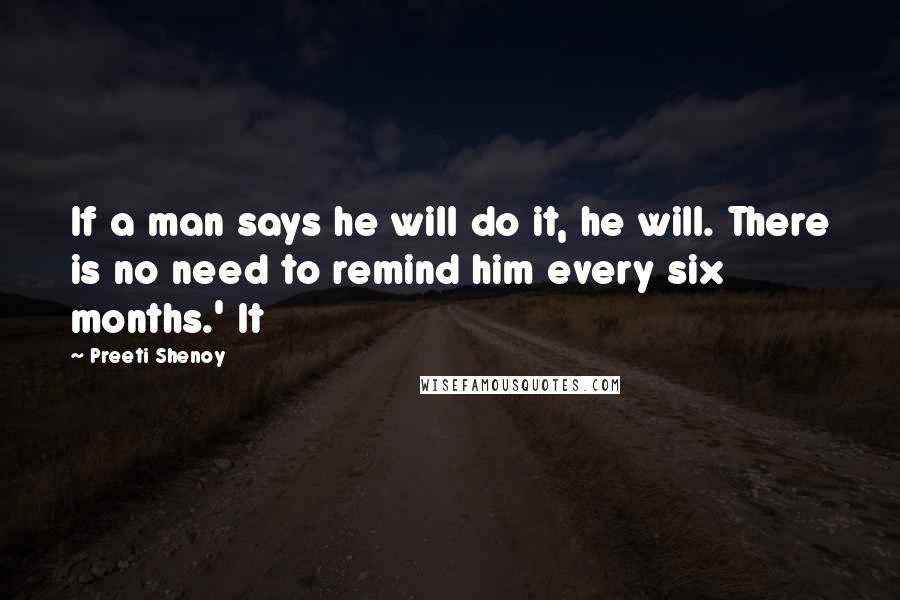 Preeti Shenoy Quotes: If a man says he will do it, he will. There is no need to remind him every six months.' It