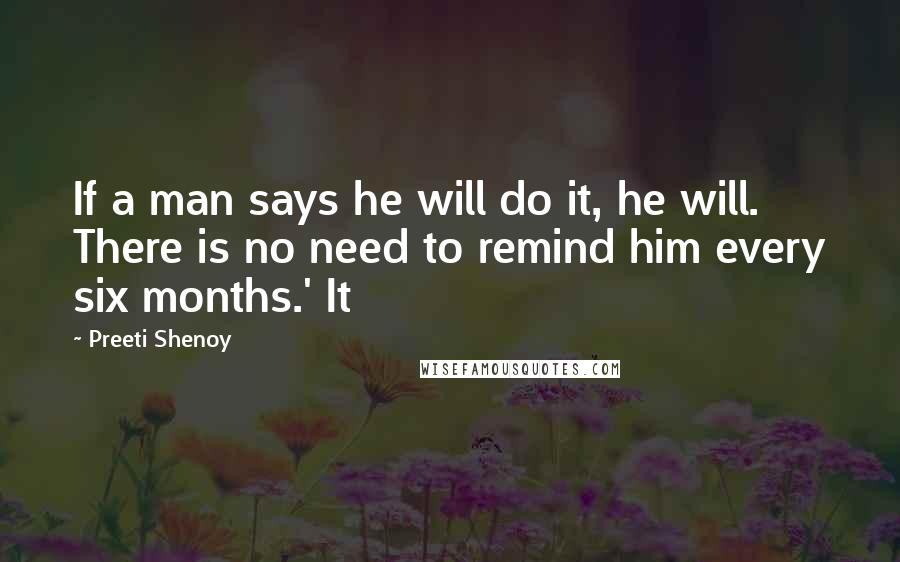 Preeti Shenoy Quotes: If a man says he will do it, he will. There is no need to remind him every six months.' It