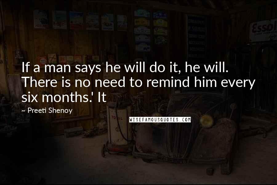 Preeti Shenoy Quotes: If a man says he will do it, he will. There is no need to remind him every six months.' It