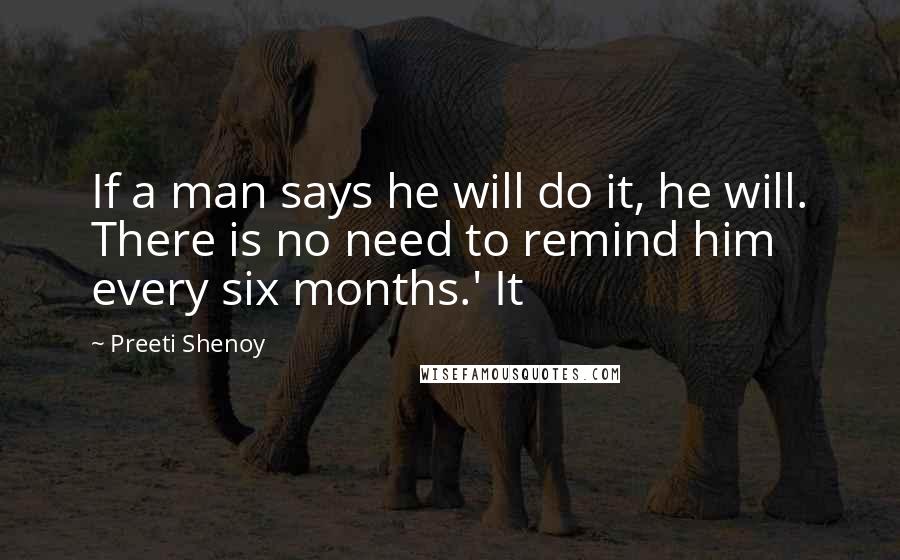 Preeti Shenoy Quotes: If a man says he will do it, he will. There is no need to remind him every six months.' It