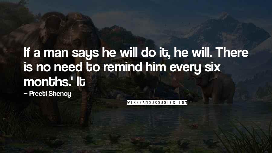 Preeti Shenoy Quotes: If a man says he will do it, he will. There is no need to remind him every six months.' It