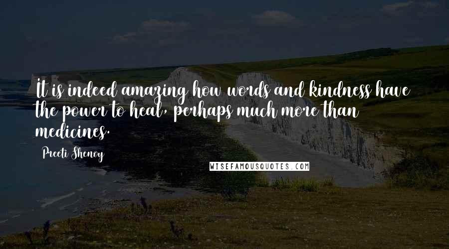 Preeti Shenoy Quotes: It is indeed amazing how words and kindness have the power to heal, perhaps much more than medicines.