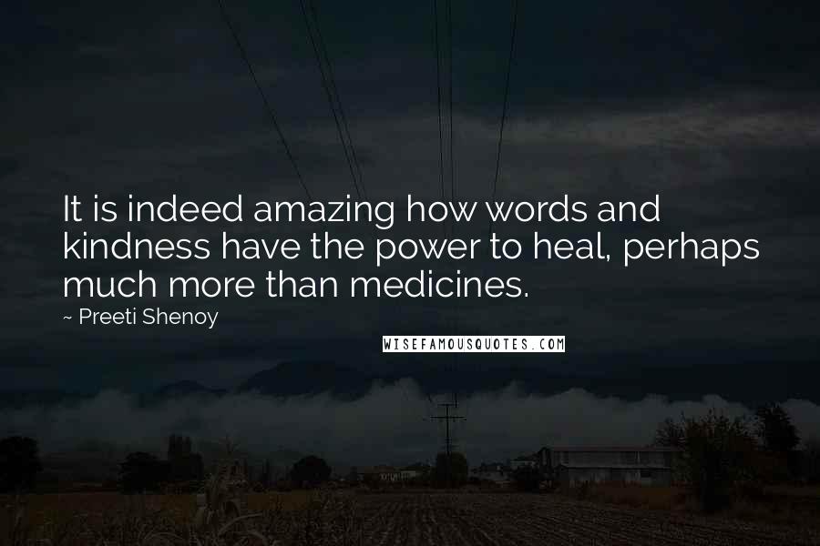 Preeti Shenoy Quotes: It is indeed amazing how words and kindness have the power to heal, perhaps much more than medicines.