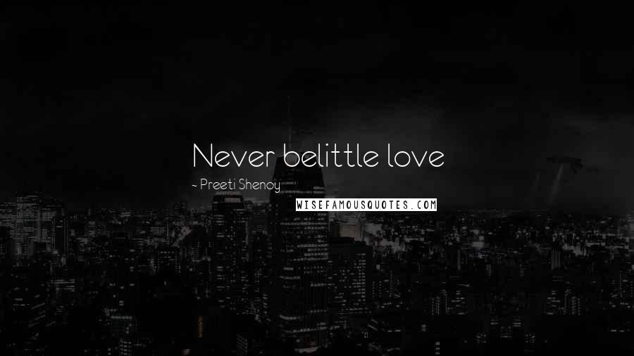 Preeti Shenoy Quotes: Never belittle love