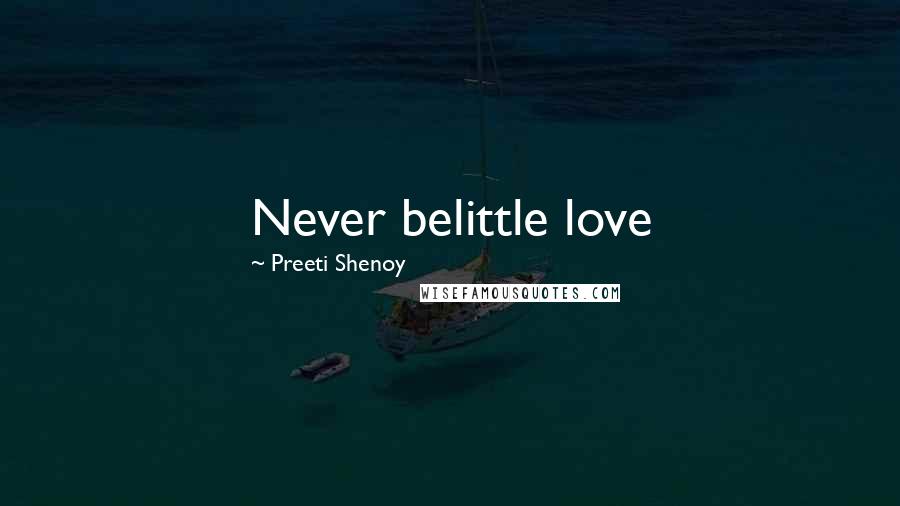 Preeti Shenoy Quotes: Never belittle love